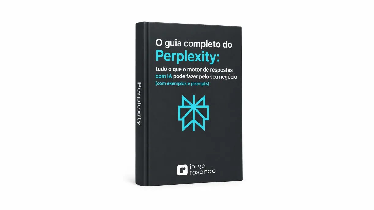O guia completo do Perplexity: tudo o que o motor de respostas com IA pode fazer pelo seu negócio (com exemplos e prompts)
