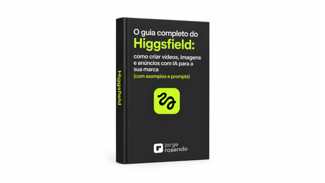 O guia completo do Higgsfield: como criar vídeos, imagens e anúncios com IA para a sua marca (com exemplos e prompts)